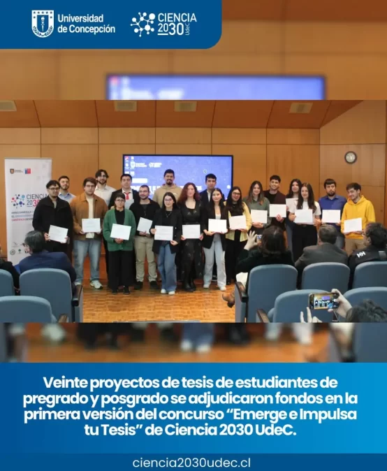 Veinte proyectos de tesis de estudiantes de pregrado y posgrado se adjudicaron fondos en la primera versión del concurso “Emerge e Impulsa tu Tesis” de Ciencia 2030 UdeC